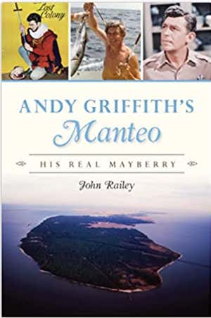 Learn about the real life of beloved actor Andy Griffith.  The world loves Sheriff Andy Taylor. Yet the actor who played him was intensely private. Here, for the first time, is the real Andy Griffith, his career and life defined by the island that made him in the years soon after World War II. He achieved his artistic breakthrough while acting in The Lost Colony drama on Roanoke Island, then spent the rest of his life repaying the island for giving him that start. Here, in unique closeup, is Andy of Manteo, reveling in wild, watery and loving ways with his fellow islanders.  Author and journalist John Railey paints an intimate portrait of Andy, based on interviews with many of those who knew him best on the sand where he lived and died.